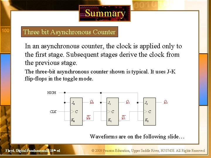 Summary Three bit Asynchronous Counter In an asynchronous counter, the clock is applied only