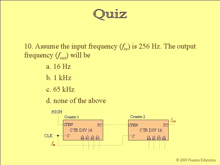 10. Assume the input frequency (fin) is 256 Hz. The output frequency (fout) will