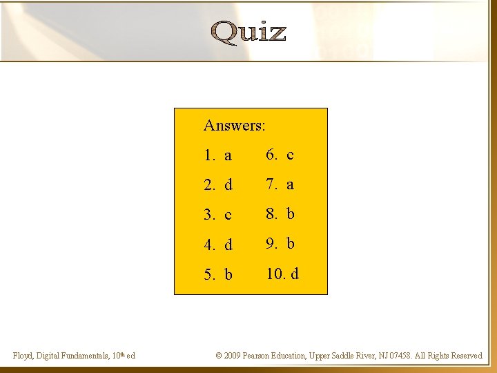 Answers: Floyd, Digital Fundamentals, 10 th ed 1. a 6. c 2. d 7.