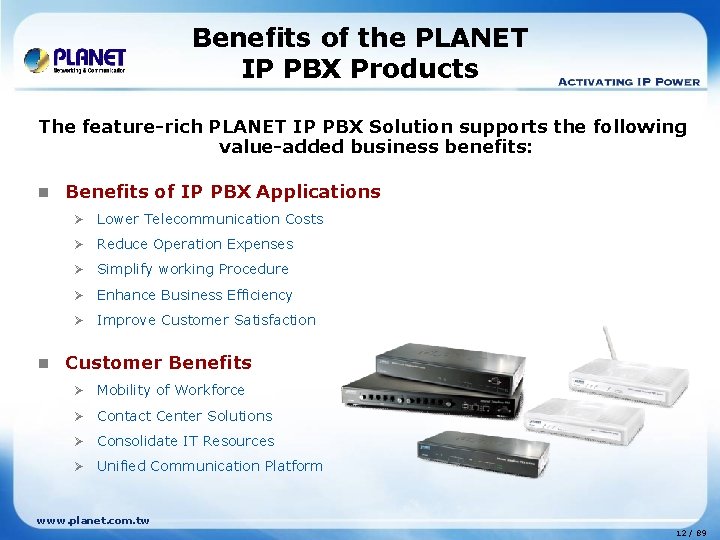 Benefits of the PLANET IP PBX Products The feature-rich PLANET IP PBX Solution supports