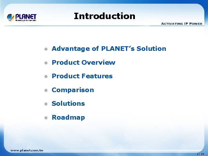 Introduction l Advantage of PLANET’s Solution l Product Overview l Product Features l Comparison