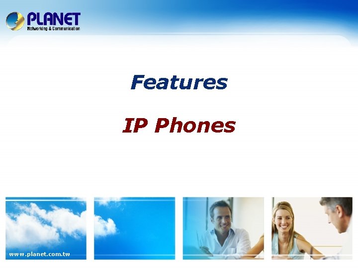 Features IP Phones www. planet. com. tw 