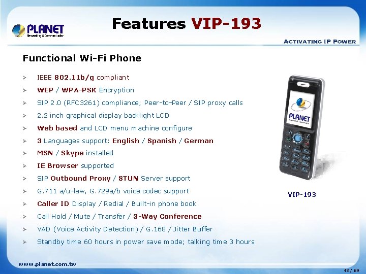 Features VIP-193 Functional Wi-Fi Phone Ø IEEE 802. 11 b/g compliant Ø WEP /