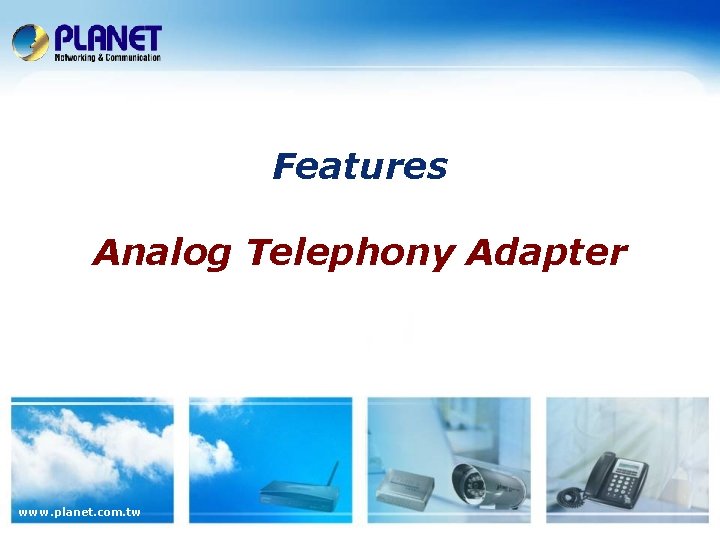 Features Analog Telephony Adapter www. planet. com. tw 