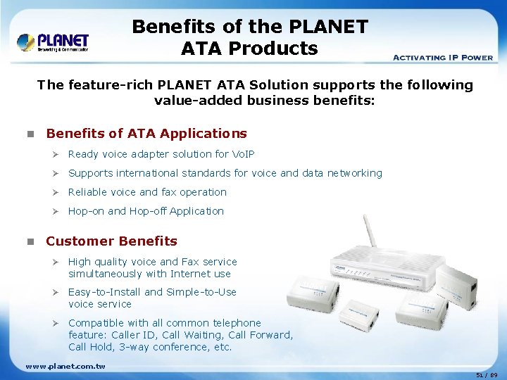 Benefits of the PLANET ATA Products The feature-rich PLANET ATA Solution supports the following