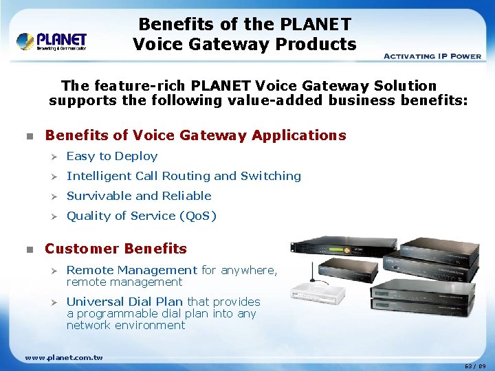 Benefits of the PLANET Voice Gateway Products The feature-rich PLANET Voice Gateway Solution supports