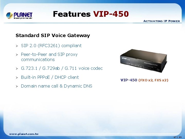 Features VIP-450 Standard SIP Voice Gateway Ø SIP 2. 0 (RFC 3261) compliant Ø