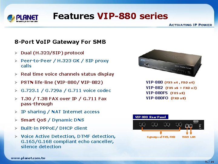 Features VIP-880 series 8 -Port Vo. IP Gateway For SMB Ø Dual (H. 323/SIP)