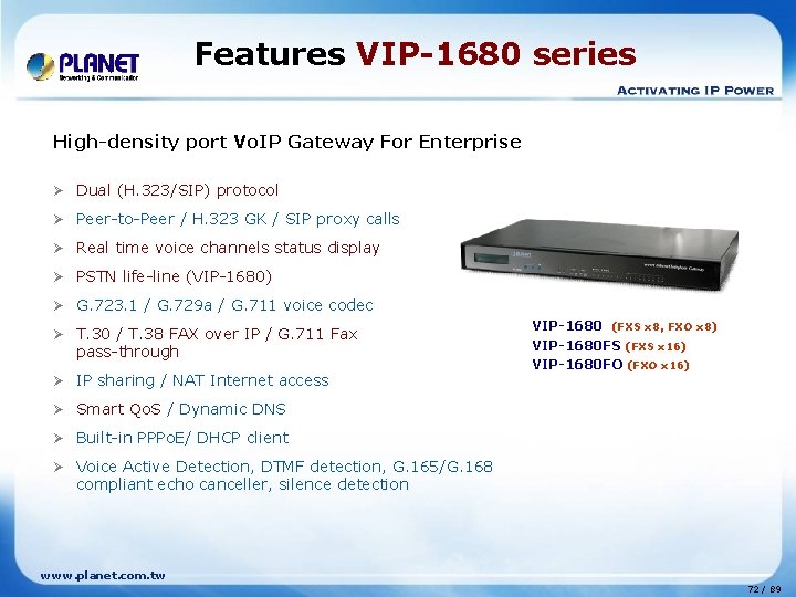 Features VIP-1680 series High-density port Vo. IP Gateway For Enterprise Ø Dual (H. 323/SIP)