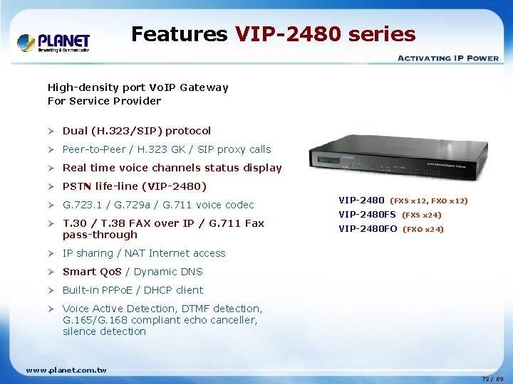 Features VIP-2480 series High-density port Vo. IP Gateway For Service Provider Ø Dual (H.