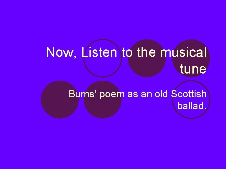Now, Listen to the musical tune Burns’ poem as an old Scottish ballad. 