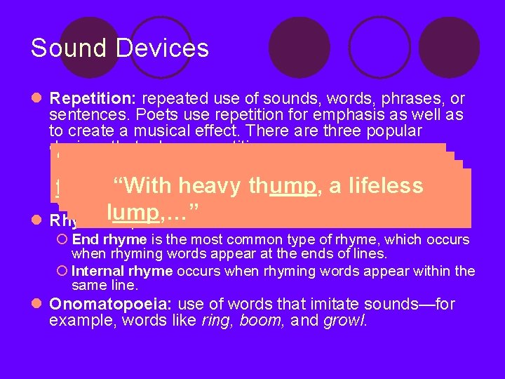 Sound Devices l Repetition: repeated use of sounds, words, phrases, or sentences. Poets use