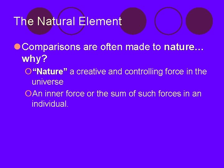 The Natural Element l Comparisons are often made to nature… why? ¡“Nature” a creative