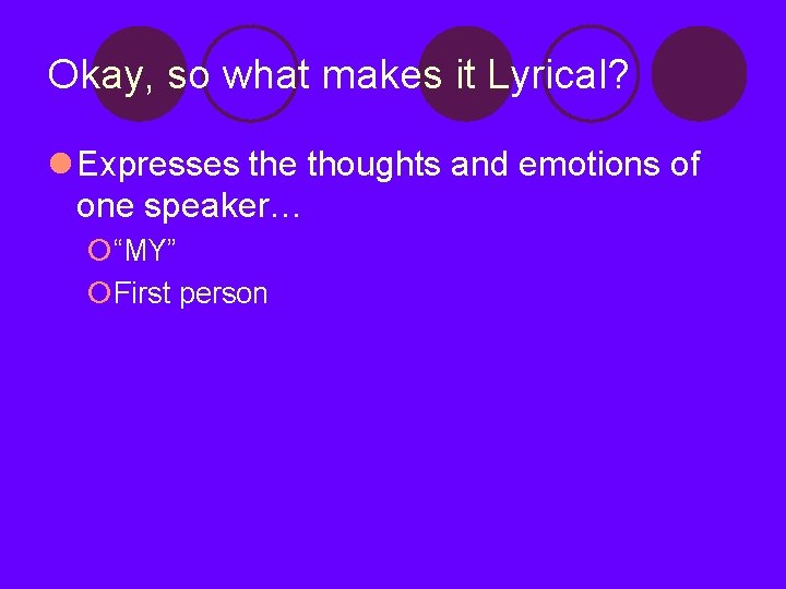 Okay, so what makes it Lyrical? l Expresses the thoughts and emotions of one