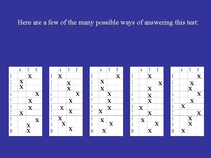 Here a few of the many possible ways of answering this test: X X