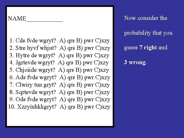 NAME______ Now consider the probability that you 1. Cds fvde wgryt? A) qrs B)