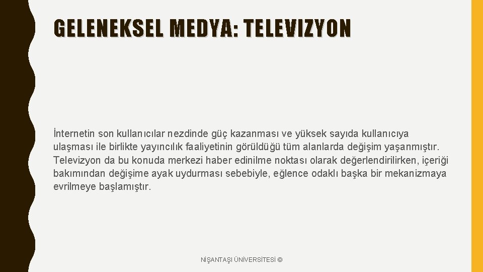 GELENEKSEL MEDYA: TELEVIZYON İnternetin son kullanıcılar nezdinde güç kazanması ve yüksek sayıda kullanıcıya ulaşması