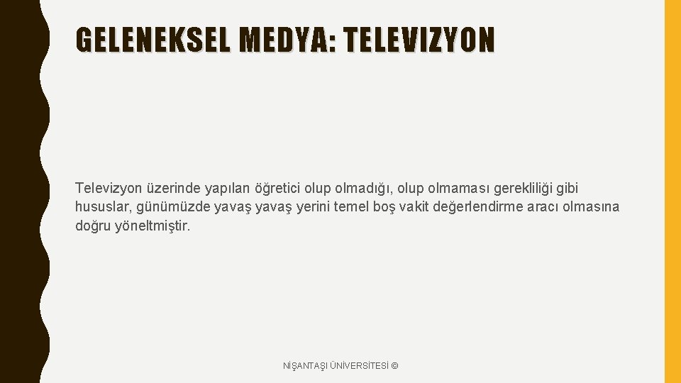 GELENEKSEL MEDYA: TELEVIZYON Televizyon üzerinde yapılan öğretici olup olmadığı, olup olmaması gerekliliği gibi hususlar,