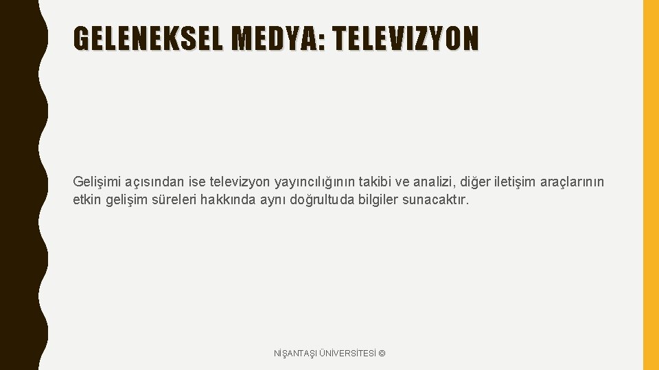 GELENEKSEL MEDYA: TELEVIZYON Gelişimi açısından ise televizyon yayıncılığının takibi ve analizi, diğer iletişim araçlarının