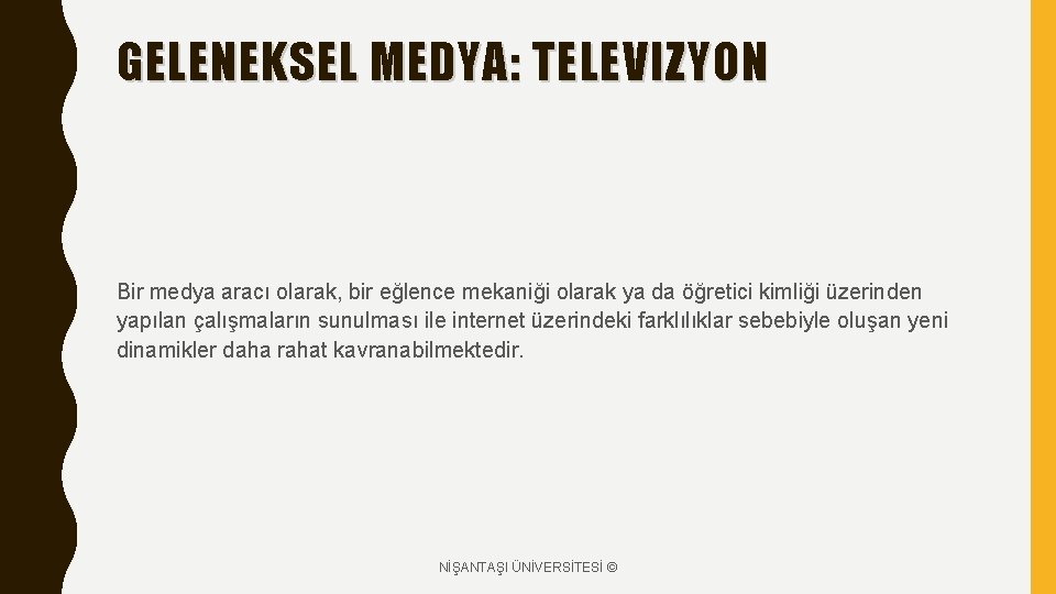 GELENEKSEL MEDYA: TELEVIZYON Bir medya aracı olarak, bir eğlence mekaniği olarak ya da öğretici