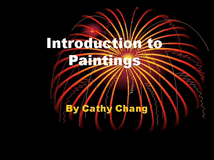 Introduction to Paintings By Cathy Chang 