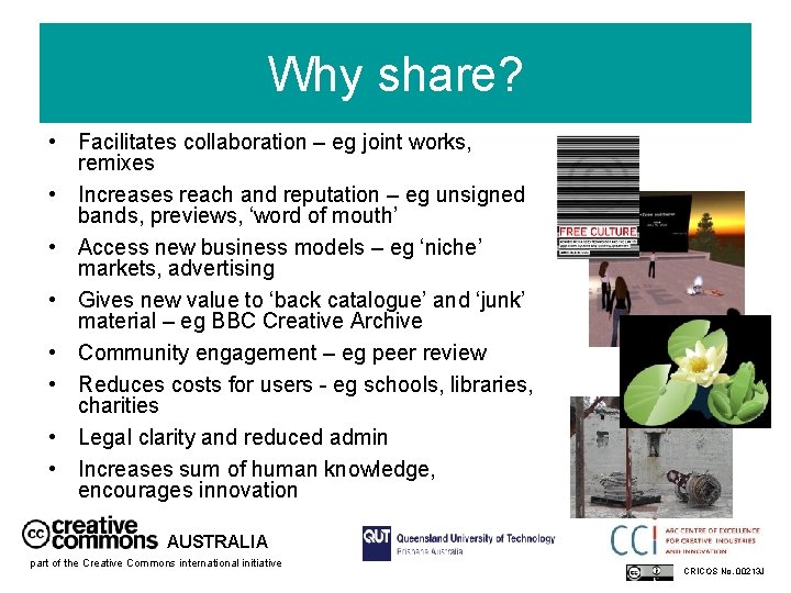 Why share? • Facilitates collaboration – eg joint works, remixes • Increases reach and