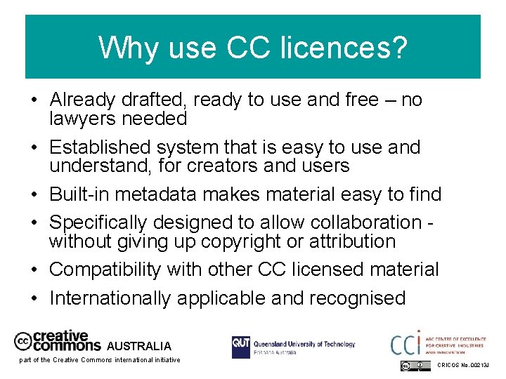 Why use CC licences? • Already drafted, ready to use and free – no