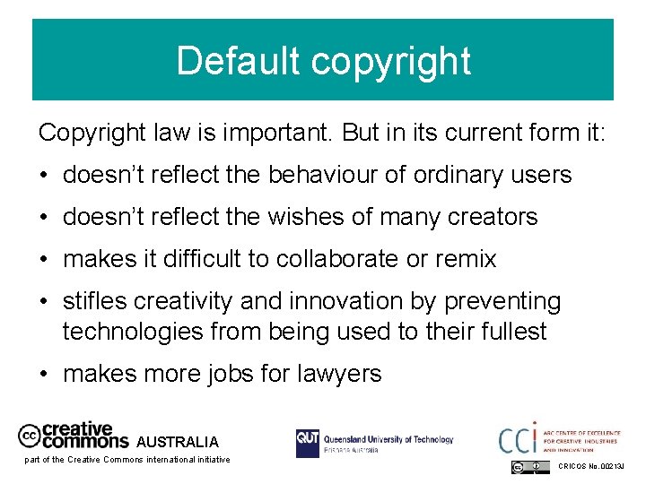 Default copyright Copyright law is important. But in its current form it: • doesn’t