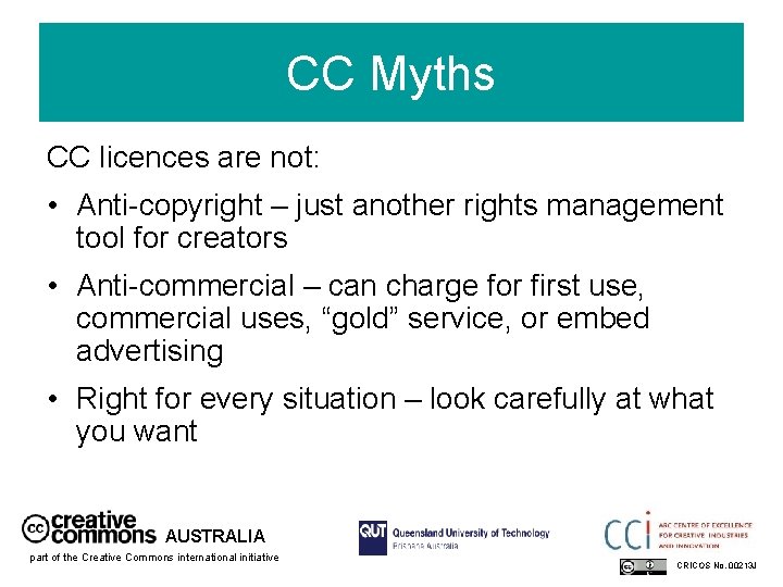 CC Myths CC licences are not: • Anti-copyright – just another rights management tool