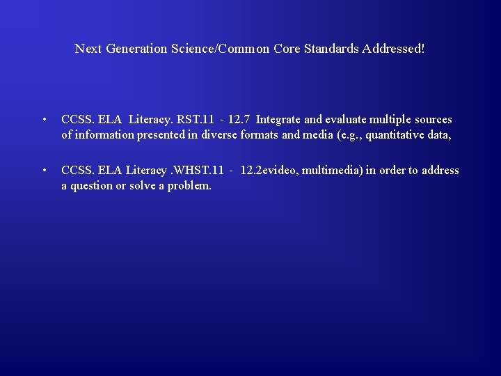 Next Generation Science/Common Core Standards Addressed! • CCSS. ELA Literacy. RST. 11‐ 12. 7