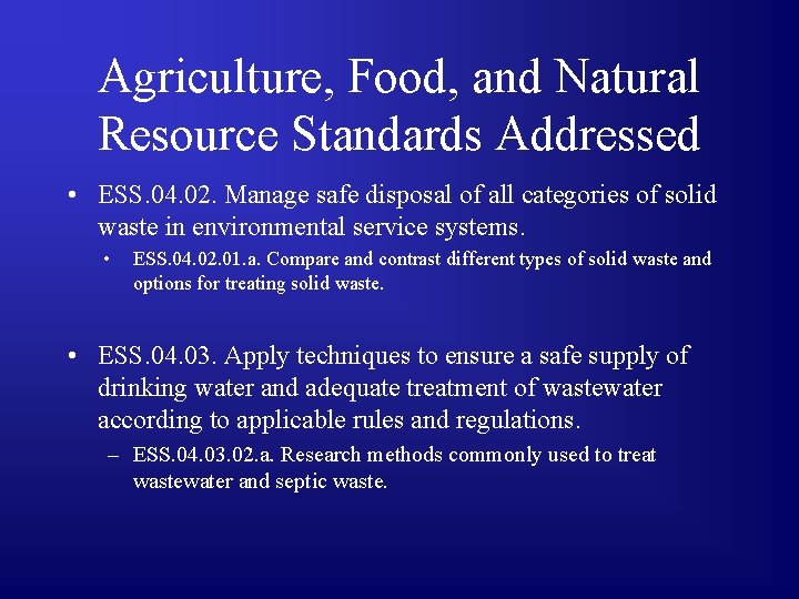 Agriculture, Food, and Natural Resource Standards Addressed • ESS. 04. 02. Manage safe disposal