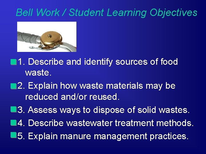 Bell Work / Student Learning Objectives 1. Describe and identify sources of food waste.