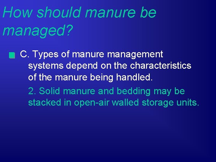 How should manure be managed? C. Types of manure management systems depend on the