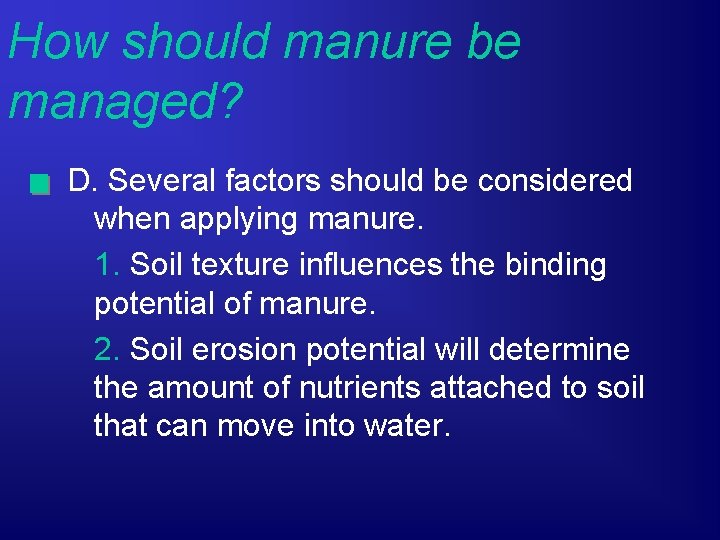 How should manure be managed? D. Several factors should be considered when applying manure.