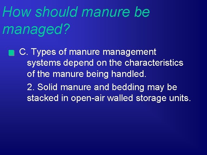 How should manure be managed? C. Types of manure management systems depend on the