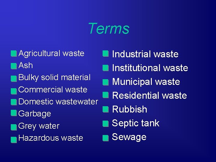 Terms Agricultural waste Ash Bulky solid material Commercial waste Domestic wastewater Garbage Grey water