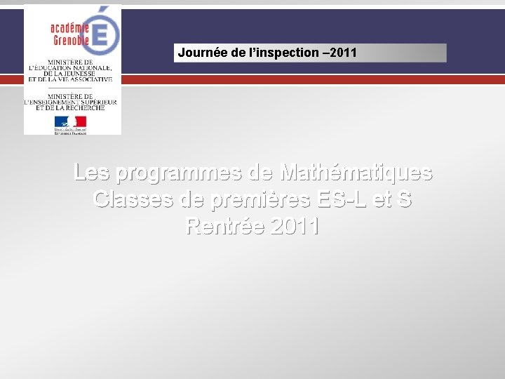 Journée de l’inspection – 2011 Les programmes de Mathématiques Classes de premières ES-L et