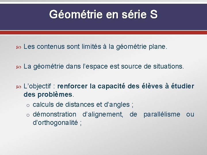 Géométrie en série S Les contenus sont limités à la géométrie plane. La géométrie