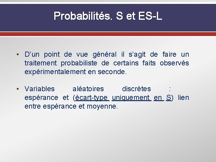 Probabilités. S et ES-L • D’un point de vue général il s’agit de faire