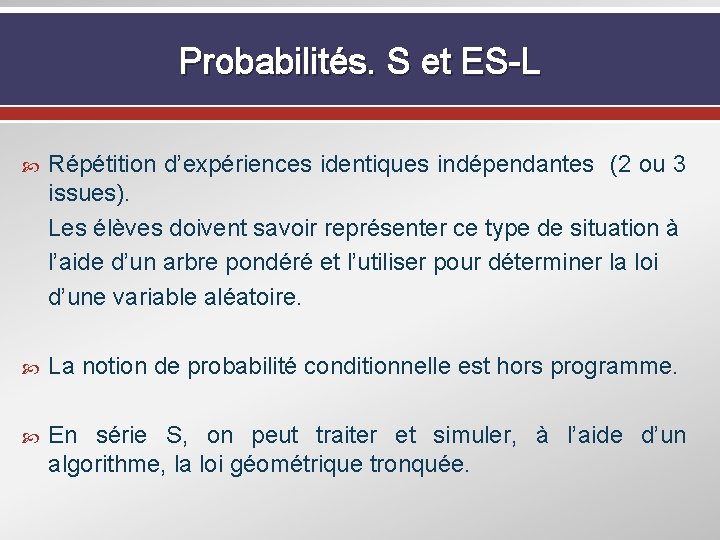 Probabilités. S et ES-L Répétition d’expériences identiques indépendantes (2 ou 3 issues). Les élèves