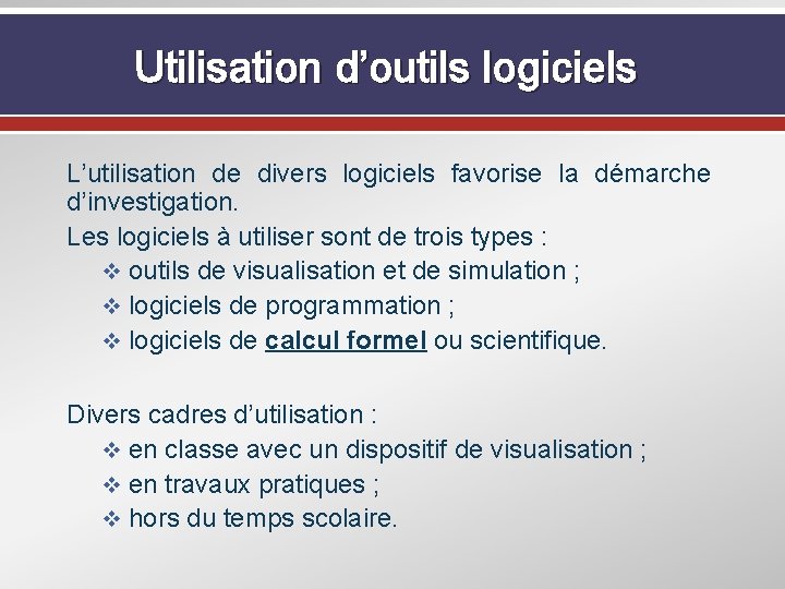 Utilisation d’outils logiciels L’utilisation de divers logiciels favorise la démarche d’investigation. Les logiciels à