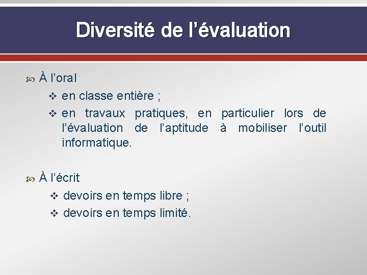 Diversité de l’évaluation À l’oral v en classe entière ; v en travaux pratiques,