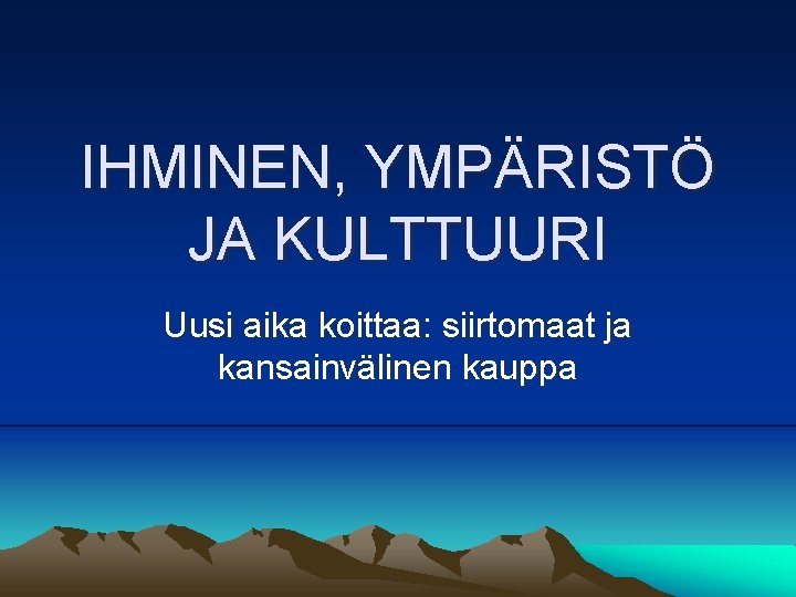 IHMINEN, YMPÄRISTÖ JA KULTTUURI Uusi aika koittaa: siirtomaat ja kansainvälinen kauppa 