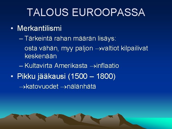 TALOUS EUROOPASSA • Merkantilismi – Tärkeintä rahan määrän lisäys: osta vähän, myy paljon valtiot