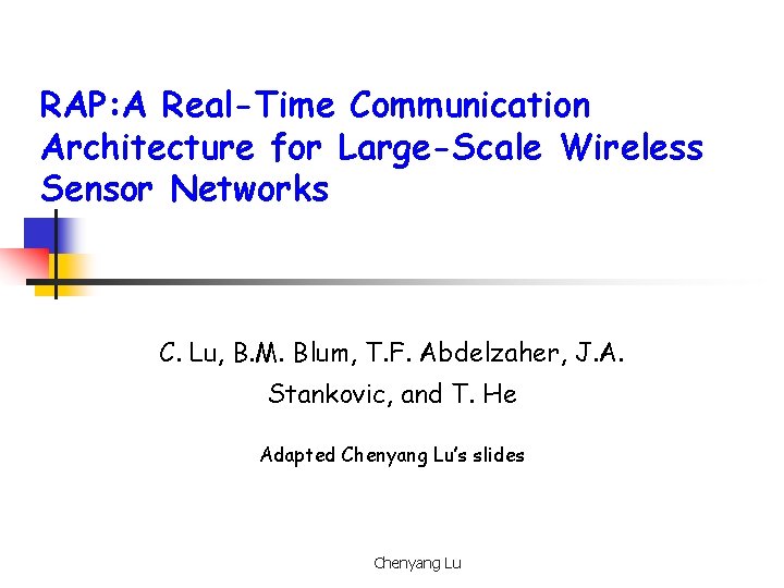 RAP: A Real-Time Communication Architecture for Large-Scale Wireless Sensor Networks C. Lu, B. M.