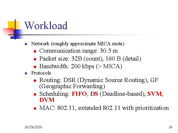 Workload n Network (roughly approximate MICA mote) n n Communication range: 30. 5 m
