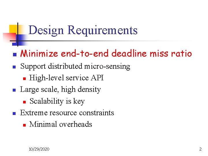 Design Requirements n n Minimize end-to-end deadline miss ratio Support distributed micro-sensing n High-level