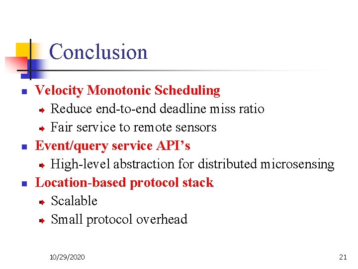 Conclusion n Velocity Monotonic Scheduling Reduce end-to-end deadline miss ratio Fair service to remote