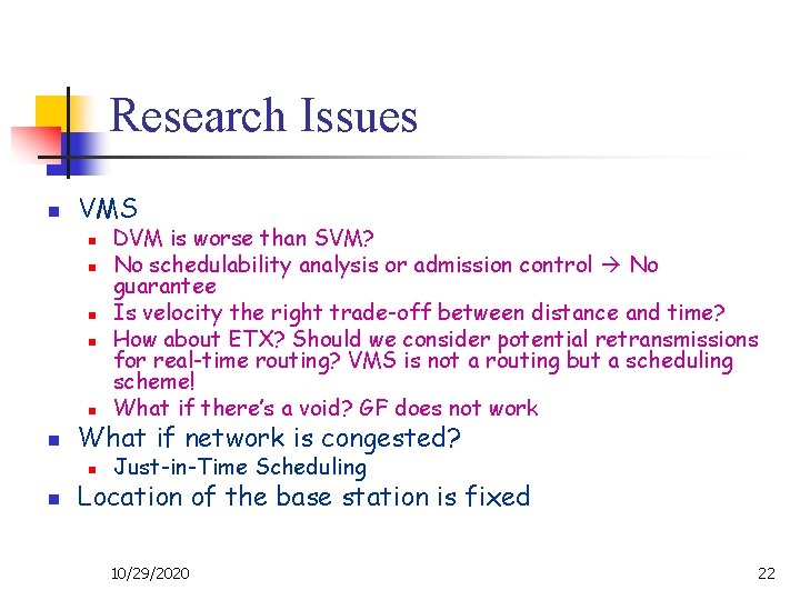 Research Issues n VMS n DVM is worse than SVM? No schedulability analysis or