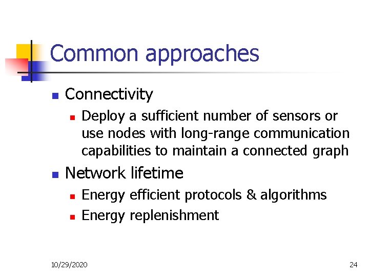 Common approaches n Connectivity n n Deploy a sufficient number of sensors or use
